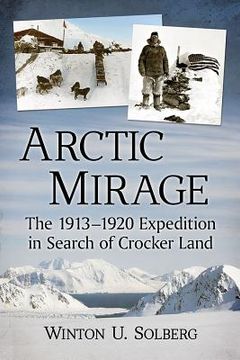 portada Arctic Mirage: The 1913-1920 Expedition in Search of Crocker Land (en Inglés)