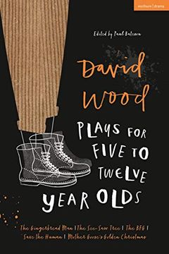 portada David Wood Plays for 5–12-Year-Olds: The Gingerbread Man; The See-Saw Tree; The Bfg; Save the Human; Mother Goose'S Golden Christmas (Plays for Young People) 