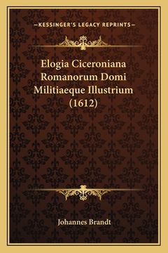 portada Elogia Ciceroniana Romanorum Domi Militiaeque Illustrium (1612) (en Latin)