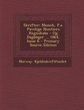 portada Skrifter: Munch, P.A. Pavelige Nuntiers Regnskabs - Og Dagboger ... 1864, Issue 6 (en Noruego)