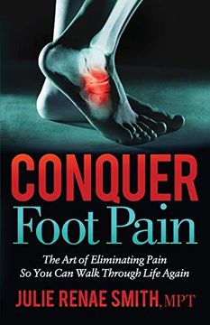portada Conquer Foot Pain: The art of Eliminating Pain so you can Walk Through Life Again 