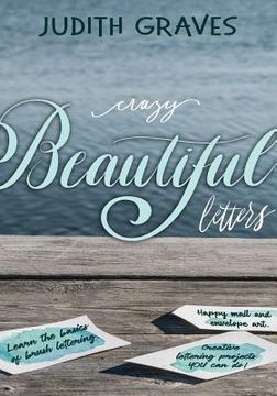 portada Crazy Beautiful Letters: Learn the basics of brush lettering, happy mail and envelope art with creative lettering art projects YOU can do! (en Inglés)