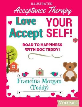portada Love Yourself! Accept Yourself!: Road to Happiness With Doc Teddy! (in English)