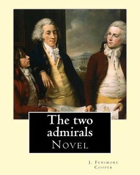 portada The two admirals. With an introd. by Susan Fenimore Cooper. By: J. Fenimore Cooper: Novel (en Inglés)
