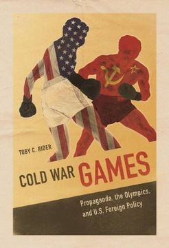 portada Cold War Games: Propaganda, the Olympics, and U.S. Foreign Policy (Sport and Society)