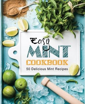 portada Easy Mint Cookbook: 50 Delicious Mint Recipes (2nd Edition)