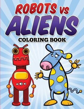 portada Robots vs Aliens Coloring Book: Coloring & Activity Book for Kids Ages 3-8 (in English)