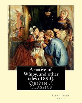 portada A native of Winby, and other tales (1893). By: Sarah Orne Jewett: (Original Classics) (en Inglés)