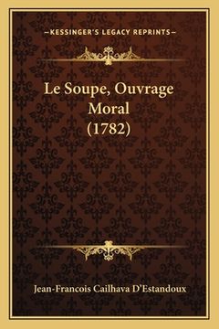 portada Le Soupe, Ouvrage Moral (1782) (in French)
