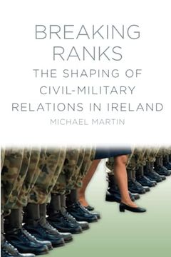 portada Breaking Ranks: The Shaping of Civil-Military Relations in Ireland (en Inglés)