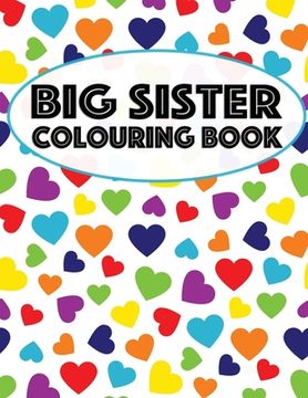 portada Big Sister Colouring Book: Unicorns, Rainbows and Cupcakes New Baby Color Book for Big Sisters Ages 2-6, Perfect Gift for Little Girls with a New (en Inglés)