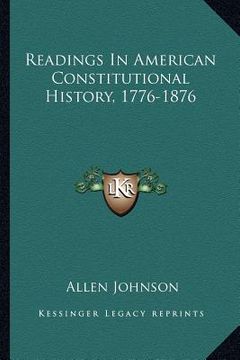 portada readings in american constitutional history, 1776-1876 (en Inglés)