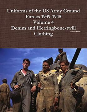 portada Uniforms of the us Army Ground Forces 1939-1945, Volume 4, Denim and hbt Clothing (en Inglés)