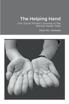 portada The Helping Hand: One Social Worker's Journey in the Mental Health Field (en Inglés)