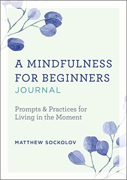 portada A Mindfulness for Beginners Journal: Prompts and Practices for Living in the Moment 