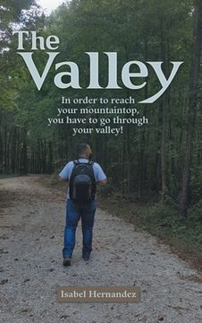 portada The Valley: In Order to Reach Your Mountaintop, You Have to Go Through Your Valley! (en Inglés)