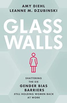 portada Glass Walls: Shattering the six Gender Bias Barriers Still Holding Women Back at Work (en Inglés)