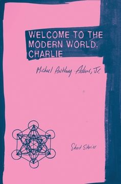 portada Welcome to the Modern World, Charlie: Short Stories (in English)