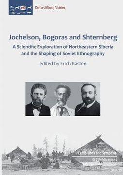 portada Jochelson, Bogoras and Shternberg: A Scientific Exploration of Northeastern Siberia and the Shaping of Soviet Ethnography (en Inglés)