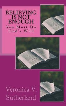 portada Believing Is Not Enough: You Must Do God's Will (en Inglés)