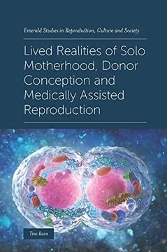 portada Lived Realities of Solo Motherhood, Donor Conception and Medically Assisted Reproduction (Emerald Studies in Reproduction, Culture and Society) (en Inglés)