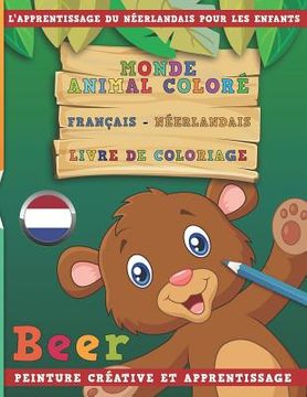 portada Monde Animal Coloré Français - Néerlandais Livre de Coloriage. l'Apprentissage Du Néerlandais Pour Les Enfants. Peinture Créative Et Apprentissage (en Francés)