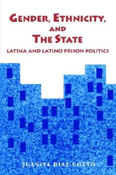 portada gender; ethnicity and the state: latina and latino prison politics (en Inglés)