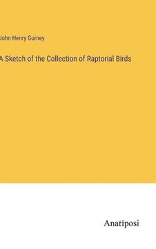 portada A Sketch of the Collection of Raptorial Birds