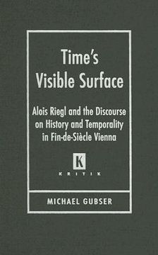 portada time's visible surface: alois riegl and the discourse on history and temporality in fin-de-siecle vienna (en Inglés)