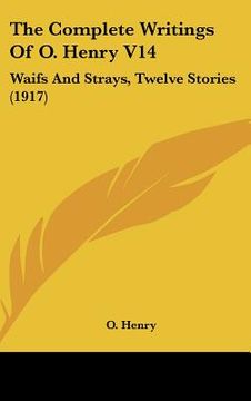 portada the complete writings of o. henry v14: waifs and strays, twelve stories (1917) (en Inglés)