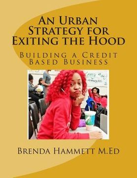 portada An Urban Strategy for Exiting the Hood: Building a Credit Based Business (en Inglés)