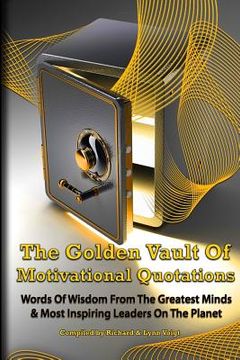 portada The Golden Vault Of Motivational Quotations: Timeless Words Of Wisdom From The Greatest Minds & Most Inspiring Leaders On The Planet (in English)