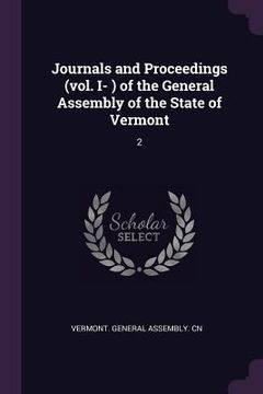 portada Journals and Proceedings (vol. I- ) of the General Assembly of the State of Vermont: 2 (en Inglés)