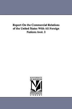 portada report on the commercial relations of the united states with all foreign nations vol. 2 (en Inglés)