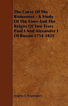 portada the curse of the romanovs - a study of the lives and the reigns of two tsars paul i and alexander i of russia 1754-1825
