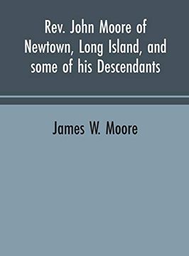 portada Rev. John Moore of Newtown, Long Island, and Some of his Descendants (en Inglés)