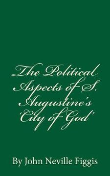 portada The Political Aspects of S. Augustine's 'City of God': By John Neville Figgis (en Inglés)