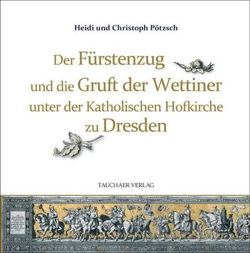 portada Der Fürstenzug und die Gruft der Wettiner Unter der Katholischen Hofkirche zu Dresden (en Alemán)