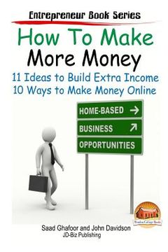 portada How to Make More Money - 11 Ideas to Build Extra Income - Plus 10 Ways to Make Money Online (in English)