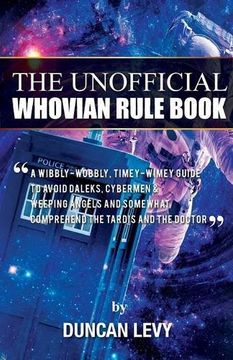 portada The Unofficial Whovian Rule Book: A wibbly-wobbly, timey-wimey guide to avoid Daleks, Cybermen, & Weeping Angels and somewhat comprehend the Tardis and The Doctor