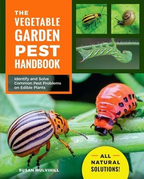 portada The Vegetable Garden Pest Handbook: Identify and Solve Common Pest Problems on Edible Plants - all Natural Solutions! (en Inglés)