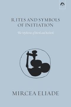 portada Rites and Symbols of Initiation: The Mysteries of Birth and Rebirth (in English)