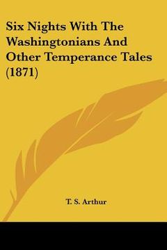 portada six nights with the washingtonians and other temperance tales (1871)