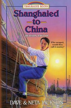 portada Shanghaied to China: Introducing Hudson Taylor: Volume 10 (Trailblazer Books) (en Inglés)