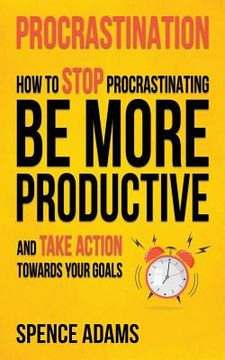 portada Procrastination: How to Stop Procrastinating, Be More Productive, and Take Action Towards Your Goals (en Inglés)