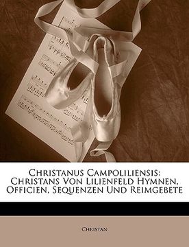 portada Christanus Campoliliensis: Christans Von Lilienfeld Hymnen, Officien, Sequenzen Und Reimgebete (en Latin)