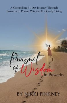 portada A Pursuit of Wisdom in Proverbs: A Compelling 31-Day Journey Through Proverbs to Pursue Wisdom for Godly Living (in English)