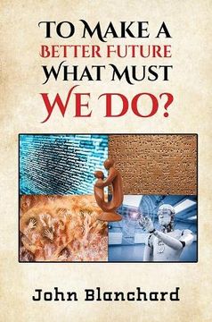 portada To Make a Better Future: What Must we do? 