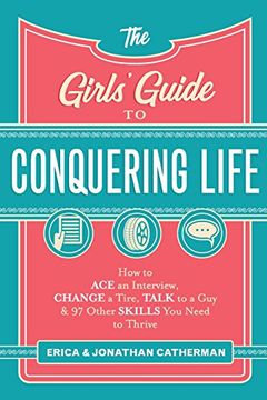 portada The Girls' Guide to Conquering Life: How to ace an Interview, Change a Tire, Talk to a Guy, and 97 Other Skills you Need to Thrive (in English)