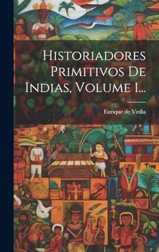 Historiadores Primitivos de Indias, Volume 1.